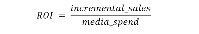 ROI Formula: ROI = incremental sales divided by media spend