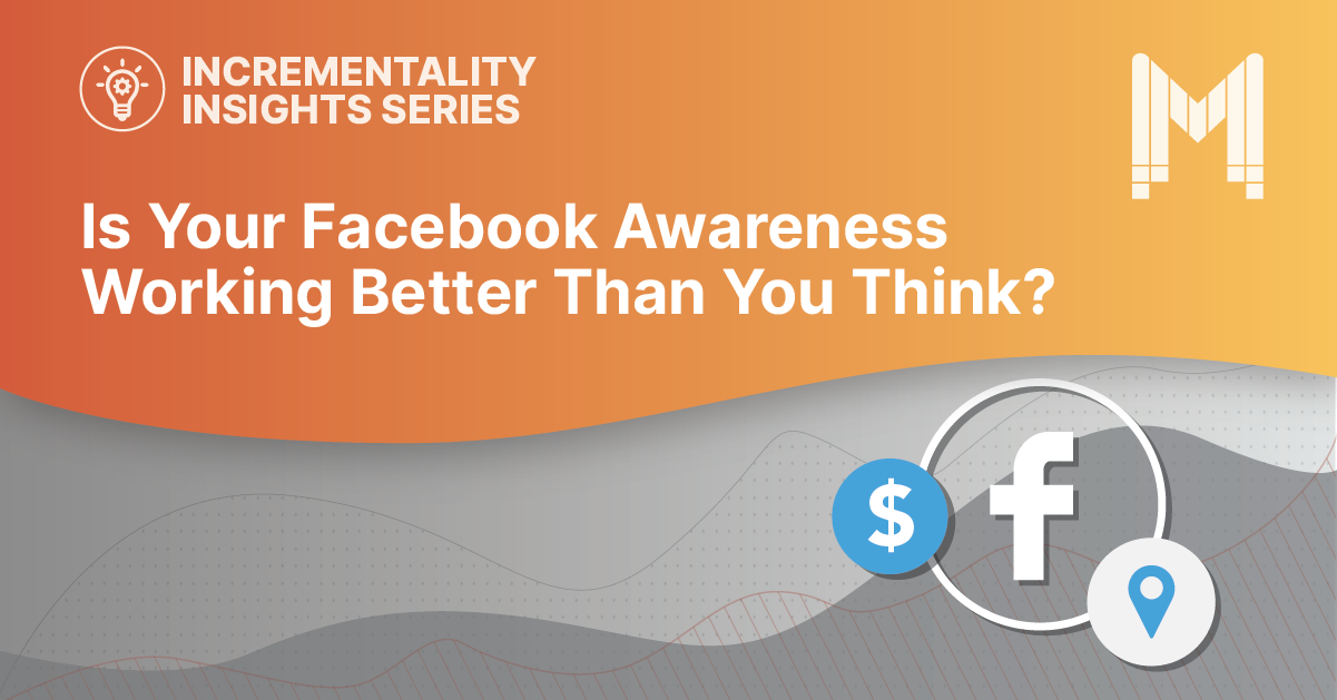 Incrementality Insights Series - Facebook awareness
